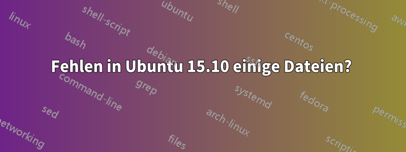 Fehlen in Ubuntu 15.10 einige Dateien?