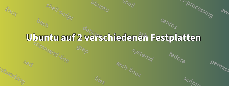 Ubuntu auf 2 verschiedenen Festplatten