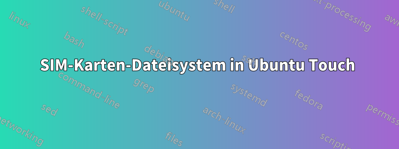 SIM-Karten-Dateisystem in Ubuntu Touch