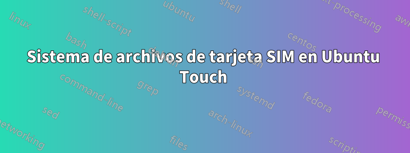 Sistema de archivos de tarjeta SIM en Ubuntu Touch