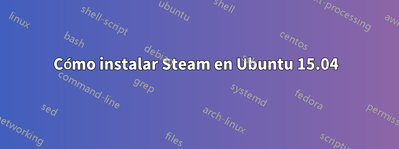 Cómo instalar Steam en Ubuntu 15.04 