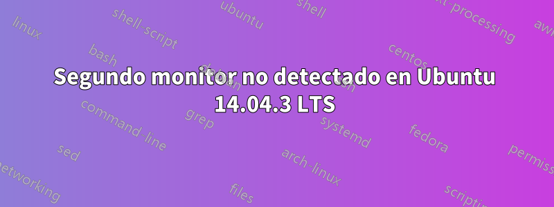 Segundo monitor no detectado en Ubuntu 14.04.3 LTS