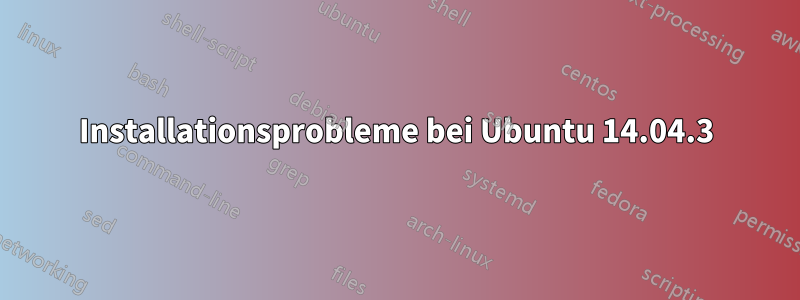 Installationsprobleme bei Ubuntu 14.04.3