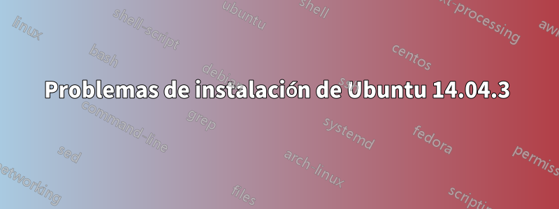 Problemas de instalación de Ubuntu 14.04.3