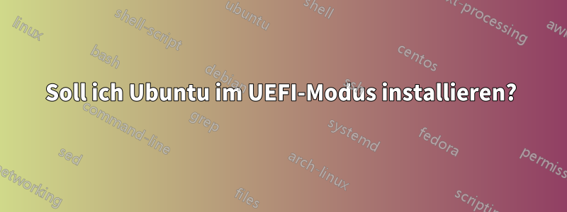 Soll ich Ubuntu im UEFI-Modus installieren?