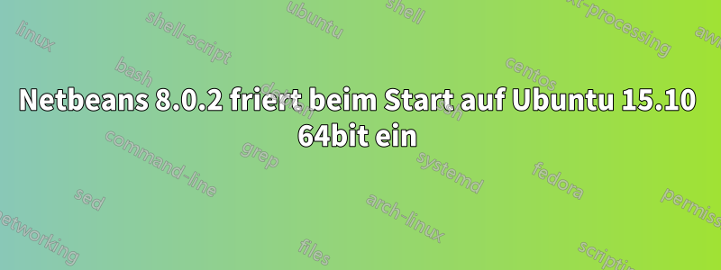 Netbeans 8.0.2 friert beim Start auf Ubuntu 15.10 64bit ein