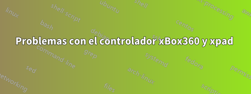 Problemas con el controlador xBox360 y xpad