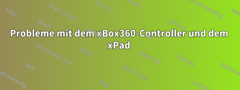 Probleme mit dem xBox360-Controller und dem xPad