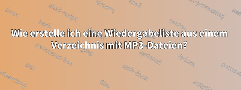 Wie erstelle ich eine Wiedergabeliste aus einem Verzeichnis mit MP3-Dateien?