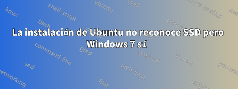 La instalación de Ubuntu no reconoce SSD pero Windows 7 sí