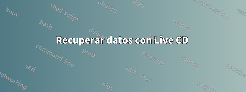 Recuperar datos con Live CD