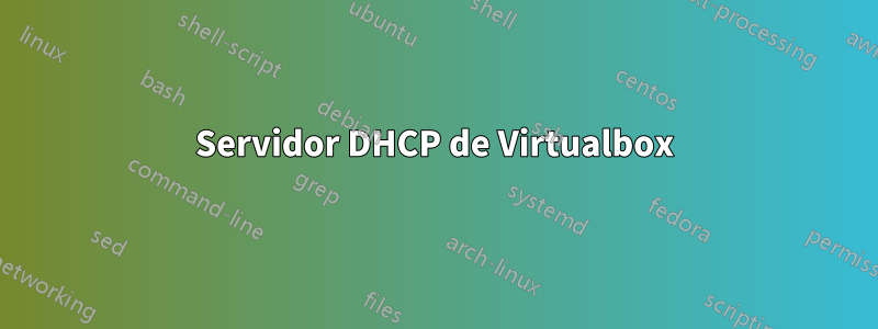 Servidor DHCP de Virtualbox