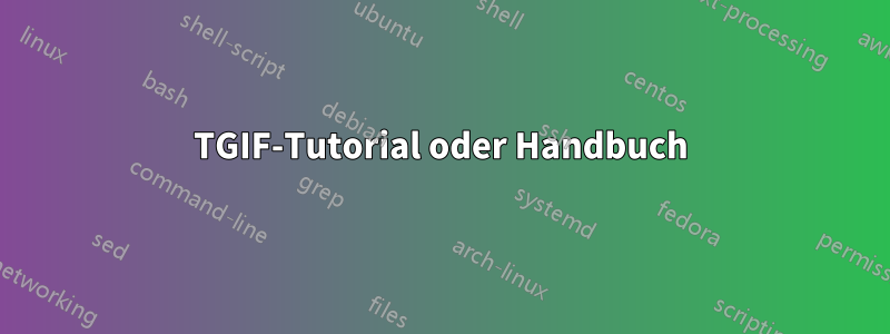 TGIF-Tutorial oder Handbuch