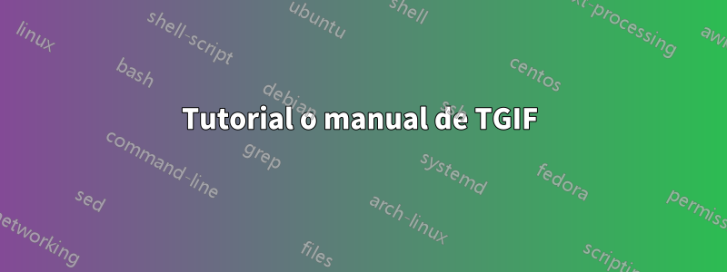 Tutorial o manual de TGIF