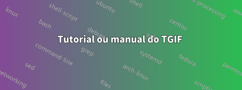 Tutorial ou manual do TGIF