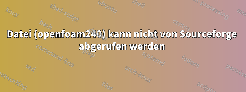 Datei (openfoam240) kann nicht von Sourceforge abgerufen werden