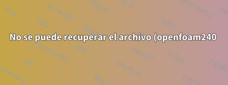 No se puede recuperar el archivo (openfoam240) de sourceforge