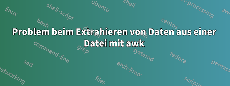 Problem beim Extrahieren von Daten aus einer Datei mit awk