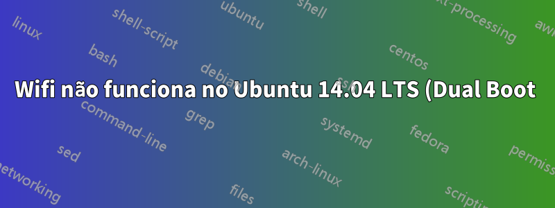 Wifi não funciona no Ubuntu 14.04 LTS (Dual Boot). (janelas 8)