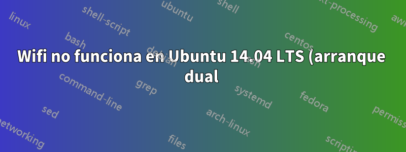 Wifi no funciona en Ubuntu 14.04 LTS (arranque dual). (ventanas 8)
