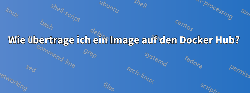 Wie übertrage ich ein Image auf den Docker Hub?