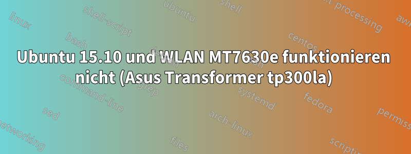 Ubuntu 15.10 und WLAN MT7630e funktionieren nicht (Asus Transformer tp300la)