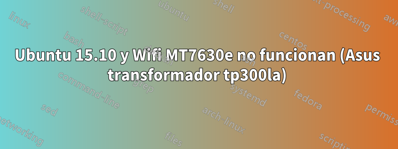 Ubuntu 15.10 y Wifi MT7630e no funcionan (Asus transformador tp300la)