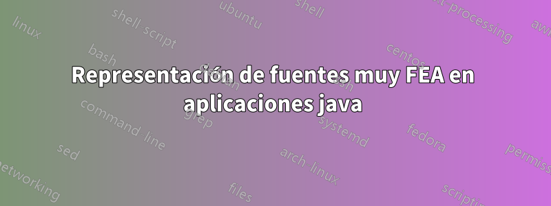 Representación de fuentes muy FEA en aplicaciones java