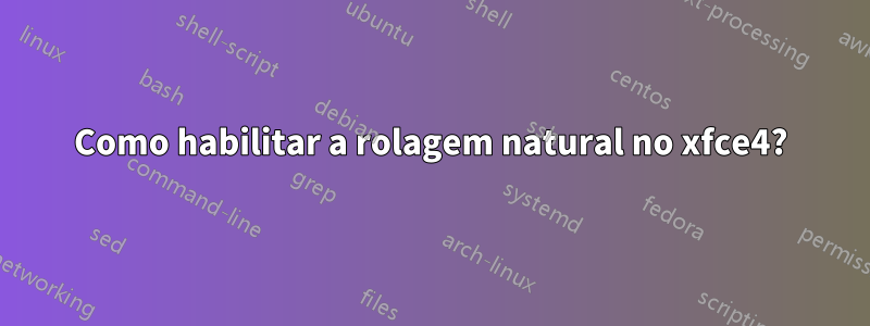 Como habilitar a rolagem natural no xfce4?