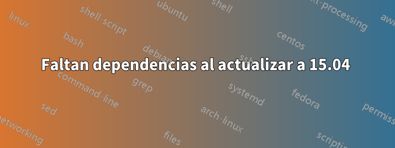 Faltan dependencias al actualizar a 15.04