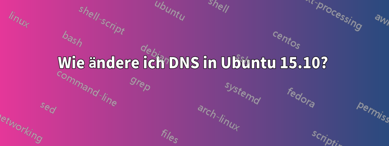 Wie ändere ich DNS in Ubuntu 15.10?