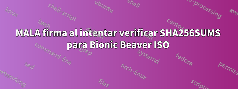 MALA firma al intentar verificar SHA256SUMS para Bionic Beaver ISO