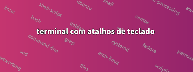 terminal com atalhos de teclado