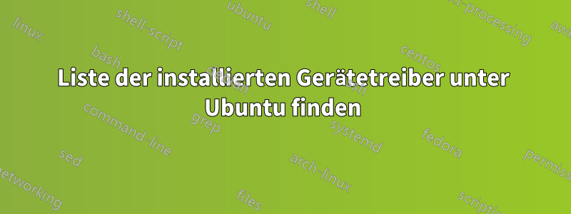 Liste der installierten Gerätetreiber unter Ubuntu finden