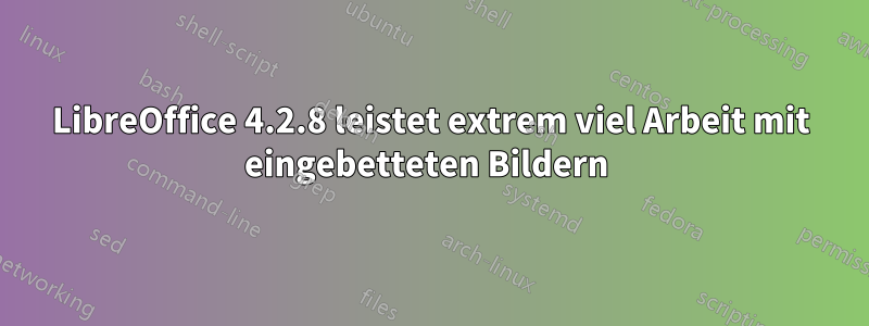 LibreOffice 4.2.8 leistet extrem viel Arbeit mit eingebetteten Bildern 