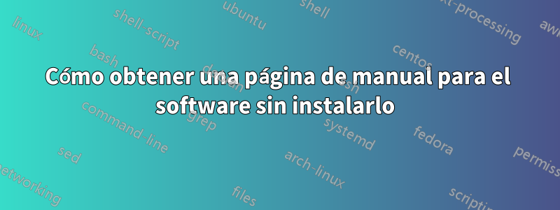 Cómo obtener una página de manual para el software sin instalarlo 