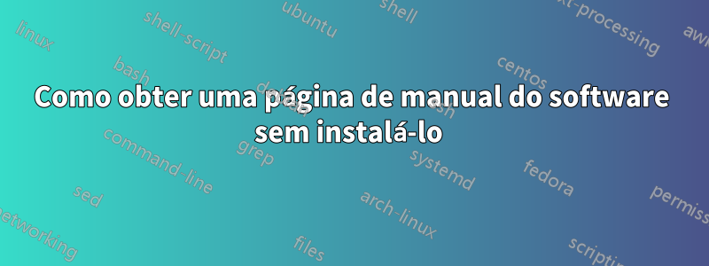 Como obter uma página de manual do software sem instalá-lo 