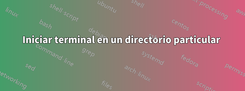 Iniciar terminal en un directorio particular