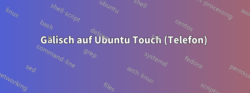 Gälisch auf Ubuntu Touch (Telefon)