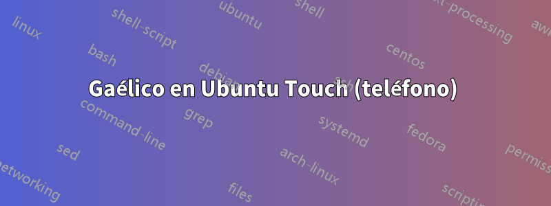 Gaélico en Ubuntu Touch (teléfono)