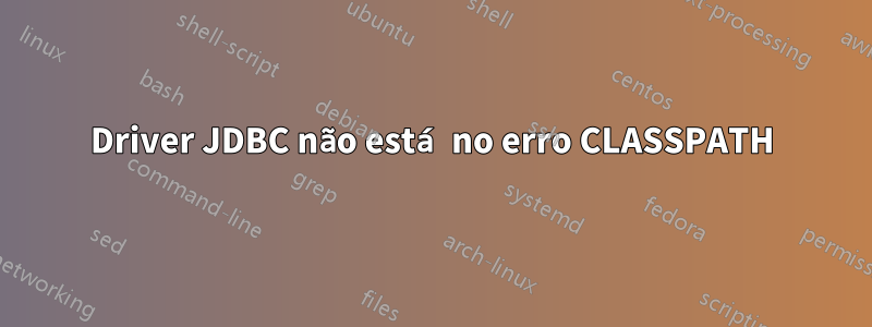 Driver JDBC não está no erro CLASSPATH