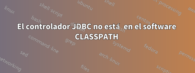 El controlador JDBC no está en el software CLASSPATH