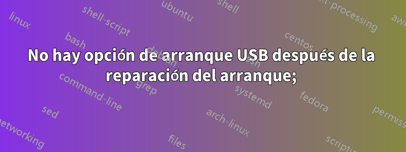 No hay opción de arranque USB después de la reparación del arranque;