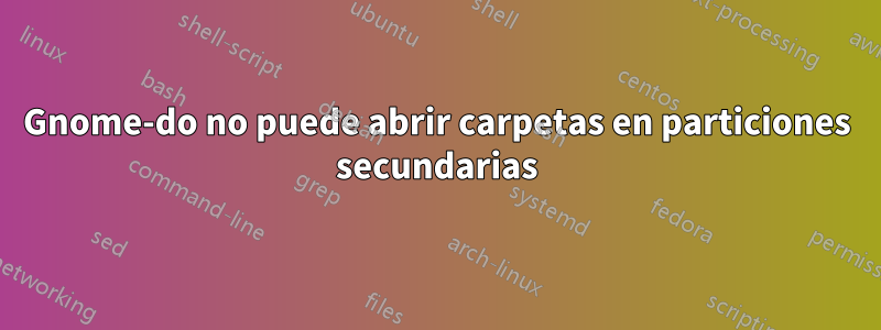 Gnome-do no puede abrir carpetas en particiones secundarias