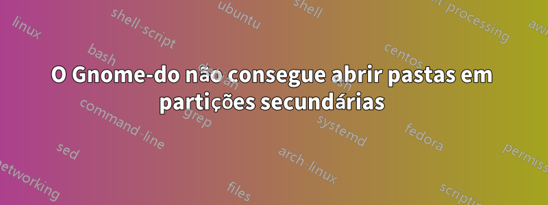 O Gnome-do não consegue abrir pastas em partições secundárias