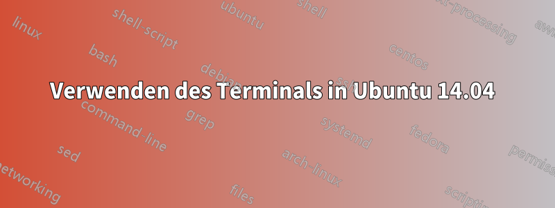 Verwenden des Terminals in Ubuntu 14.04 