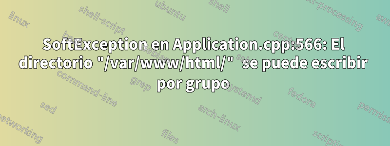 SoftException en Application.cpp:566: El directorio "/var/www/html/" se puede escribir por grupo