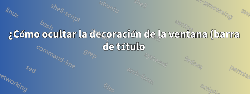 ¿Cómo ocultar la decoración de la ventana (barra de título) en Opera 32 y Cinnamon?