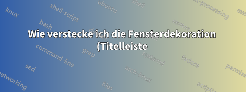 Wie verstecke ich die Fensterdekoration (Titelleiste) in Opera 32 und Cinnamon?