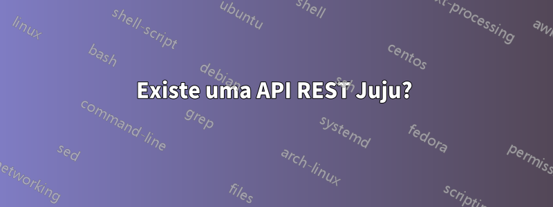 Existe uma API REST Juju?